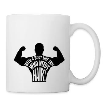 Who Needs Hair Spruch - Tasse - Weiß - Rechts
