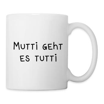 Mutti geht es tutti lustiger Spruch Mama Mutter - Tasse - Weiß - Rechts