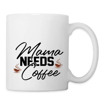 Mama Needs Coffee - Tasse - Weiß - Rechts