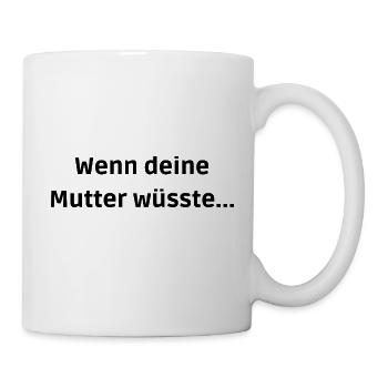 Mallorca Hit - Wenn Deine Mutter Wüsste - Tasse - Weiß - Rechts