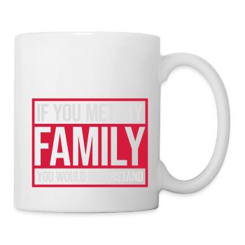you would understand Zitat - Tasse - Weiß - Rechts