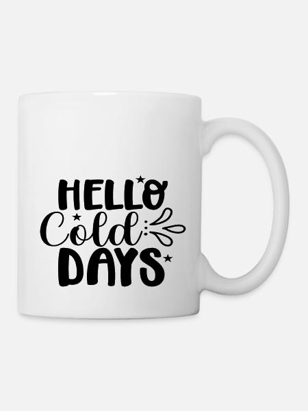Hello Cold Days - Tasse - Weiß