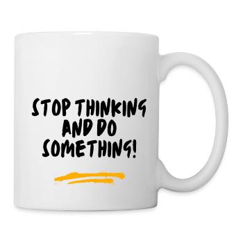 Stop thinking and do something! - Mug - white - Right