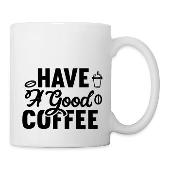 Have A Good Coffee - Tasse - Weiß - Rechts