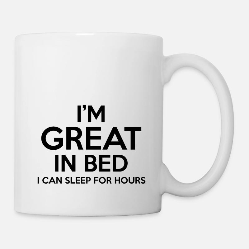 Im Great in Bed I Can Sleep for Hours - Mug - white