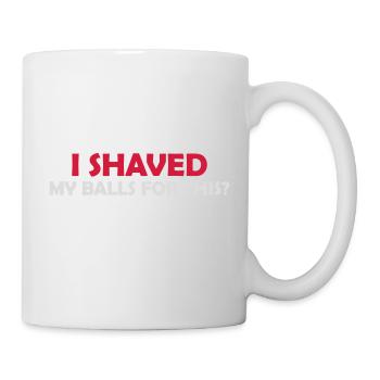 I shaved my balls - Mug - white - Right