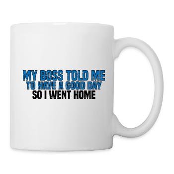 Mon patron m’a dit de passer une bonne journée. Je suis donc rentré chez moi 15 - Mug blanc - blanc - Droite