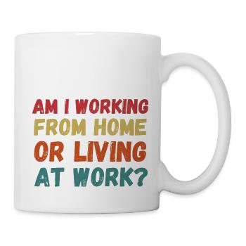 Am i working from home or living at work funny - Mug - white - Right