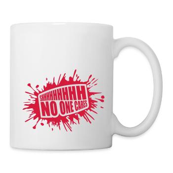 shhh no one cares - Tasse - Weiß - Rechts