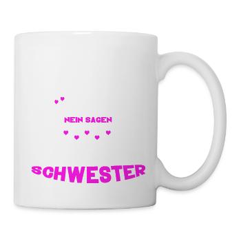 ich muss nicht nein sagen ich bin die schwester - Tasse - Weiß - Rechts