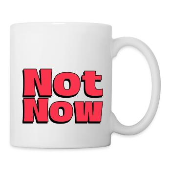 Nicht Jetzt - Cooler Spruch kurz und Bestimmt - Tasse - Weiß - Rechts