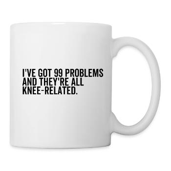 I've Got 99 Problems and They're All Knee-Related - Mug - white - Right