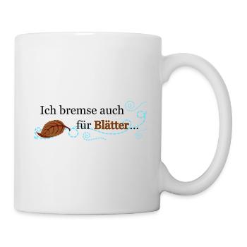 Ich bremse auch für Blätter ... - Tasse - Weiß - Rechts