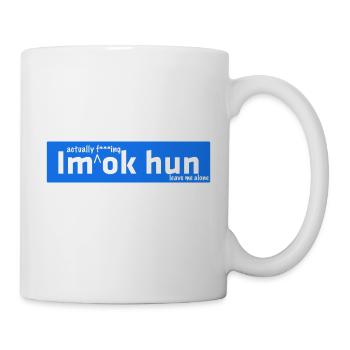 I'm actually f ***ing ok Hun - Mug - white - Right
