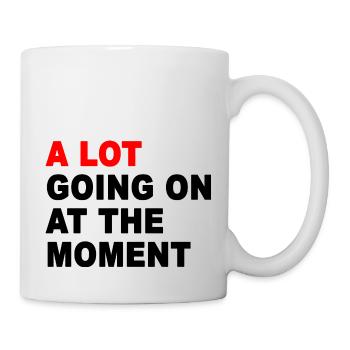 Im Moment ist viel los - Tasse - Weiß - Rechts