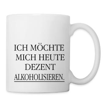 Ich möchte mich heute dezent alkoholisieren! - Tasse - Weiß - Rechts