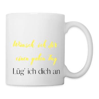 Wünsch ich dir einen guten Tag Lüg ich dich an - Tasse - Weiß - Rechts