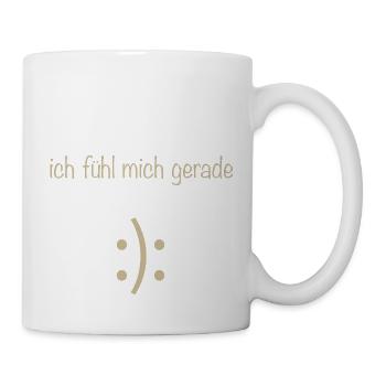 Ich fühl mich gerade - Tasse - Weiß - Rechts