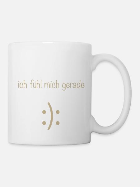 Ich fühl mich gerade - Tasse - Weiß