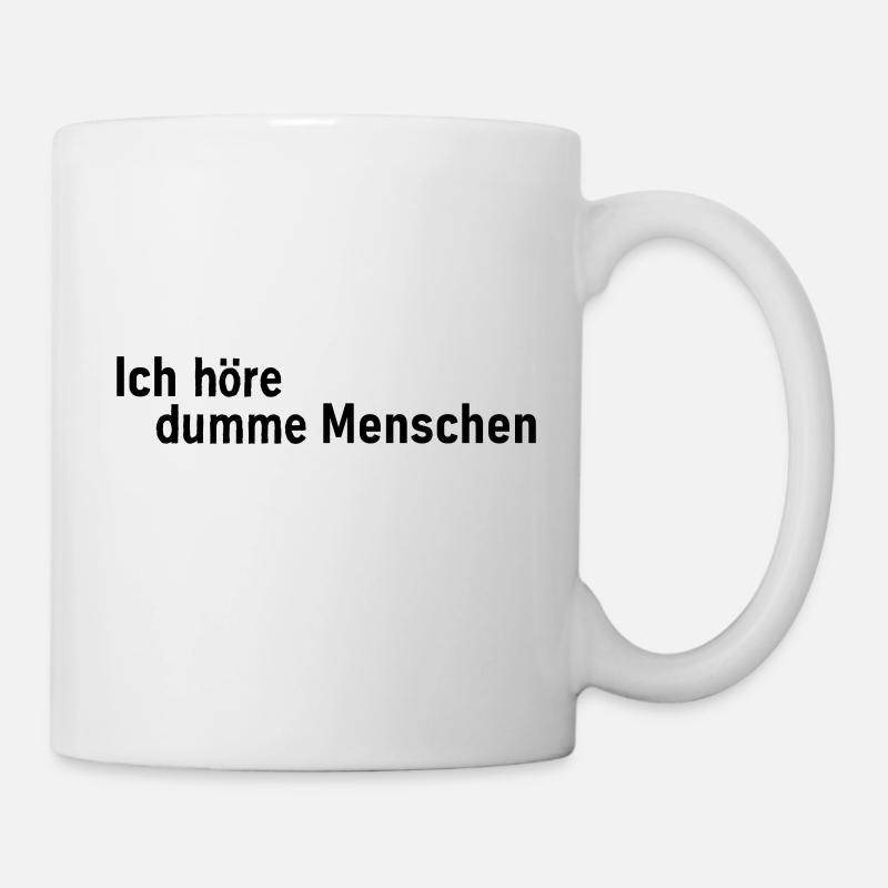 Ich höre dumme Menschen - Tasse - Weiß