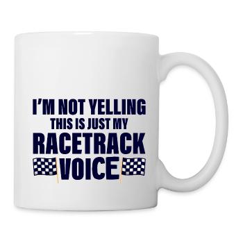 I'm Not Yelling, This Is Just My Racetrack Voice 4 - Tasse - Weiß - Rechts
