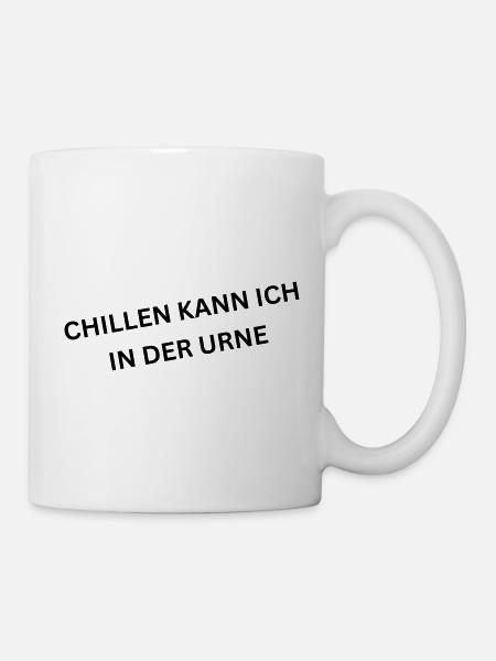 Chillen kann ich in der Urne - Spruch - Tasse - Weiß