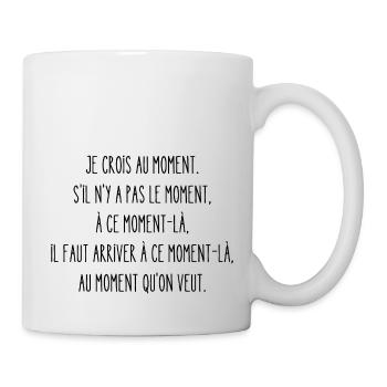 je crois au moment - Mug blanc - blanc - Droite
