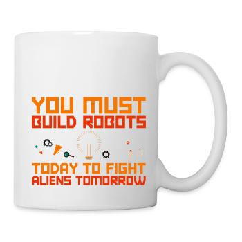 You Must Build Robots Today To Fight Aliens 2 - Tasse - Weiß - Rechts