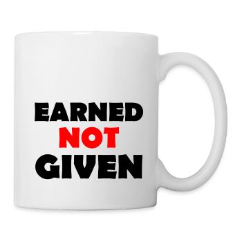 Earned Not Given - Tasse - Weiß - Rechts