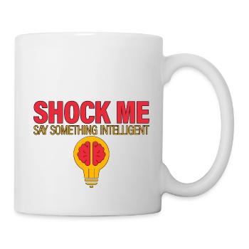 Shock Me, Say Something Intelligent 2 - Tasse - Weiß - Rechts