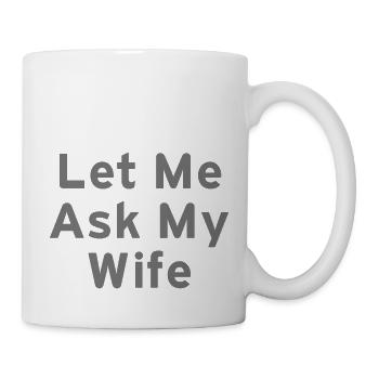 Let Me Ask My Wife Funny - Tasse - Weiß - Rechts