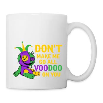 Don't Make Me Go All Voodoo On You Carnival Mardi - Tasse - Weiß - Rechts