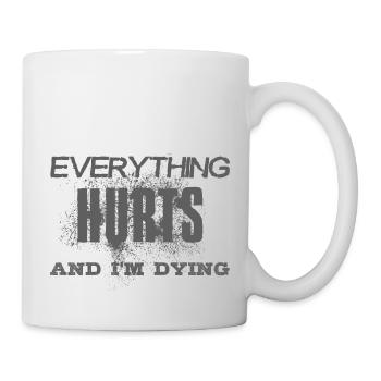EVERYTHING HURTS AND I'M DYING - gray font - Mug - white - Right