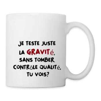Je teste juste la gravité sans tomber - Humour - Mug blanc - blanc - Droite