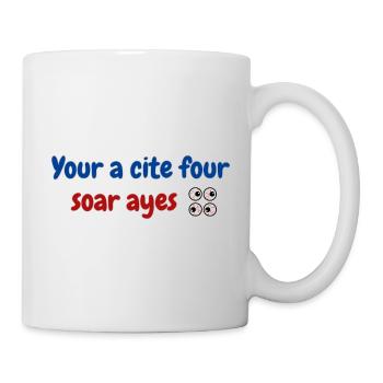 Your a cite four soar ayes. - Mug - white - Right
