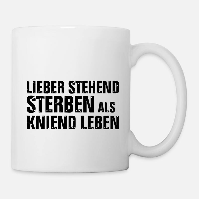 LIEBER STEHEND STERBEN ALS KNIEND LEBEN BO - Tasse - Weiß