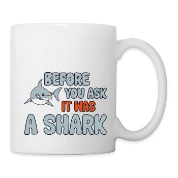 Before You Ask It Was A Shark 3 - Tasse - Weiß - Rechts