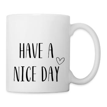 Have a Nice Day – Positives Spruchdesign - Tasse - Weiß - Rechts