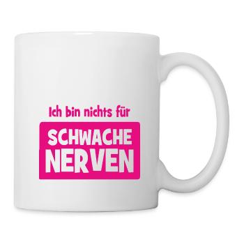 Ich bin nichts für schwache Nerven - Tasse - Weiß - Rechts