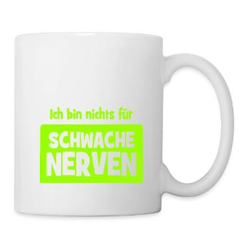 Ich bin nichts für schwache Nerven - Tasse - Weiß - Rechts