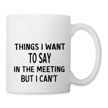 things i want to say in the meeting but i cant - Mug - white - Right