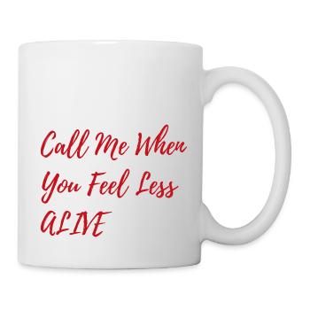 Call Me When You Feel Less Alive Shirt – Dunkel - Tasse - Weiß - Rechts