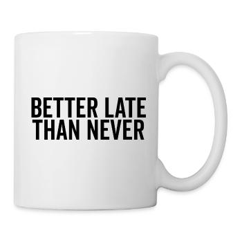 Better Late Than Never - Mug - white - Right