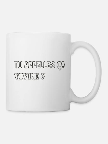 Tu appelles ça vivre ? - Mug blanc - blanc