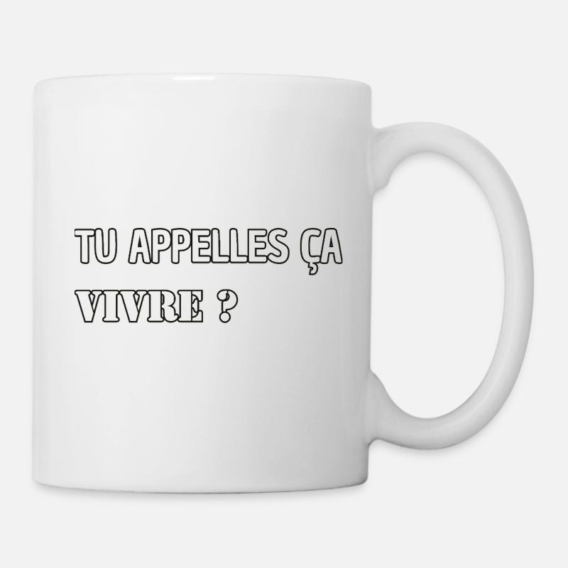 Tu appelles ça vivre ? - Mug blanc - blanc