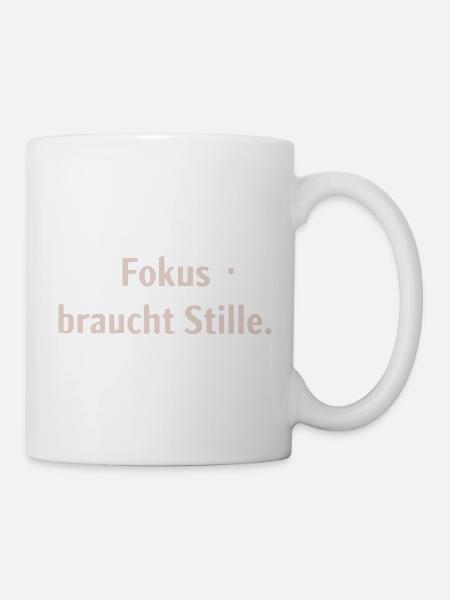 Fokus braucht Stille - Tasse - Weiß