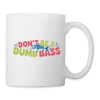 Don't Be A Dumb Bass Funny Angler Saying With - Mug - white - Right