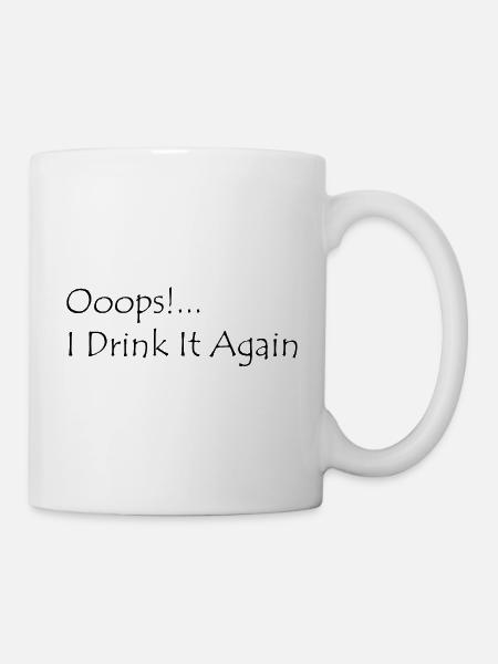 Ooops! I Drink it again - Tasse - Weiß