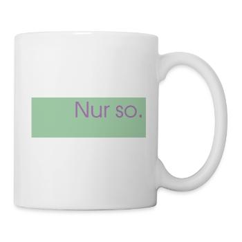 Nur so.  - Tasse - Weiß - Rechts