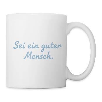 Sei ein guter Mensch Statement Design - Tasse - Weiß - Rechts